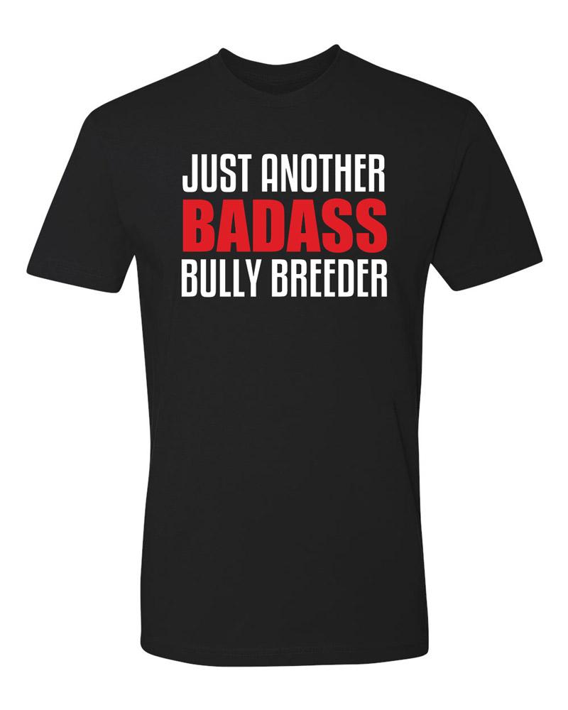 Just Another BADASS Bully Breeder T-Shirt