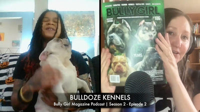 Bully Girl Magazine Podcast | Season 2 - Episode 2 featuring BullDoze Kennels